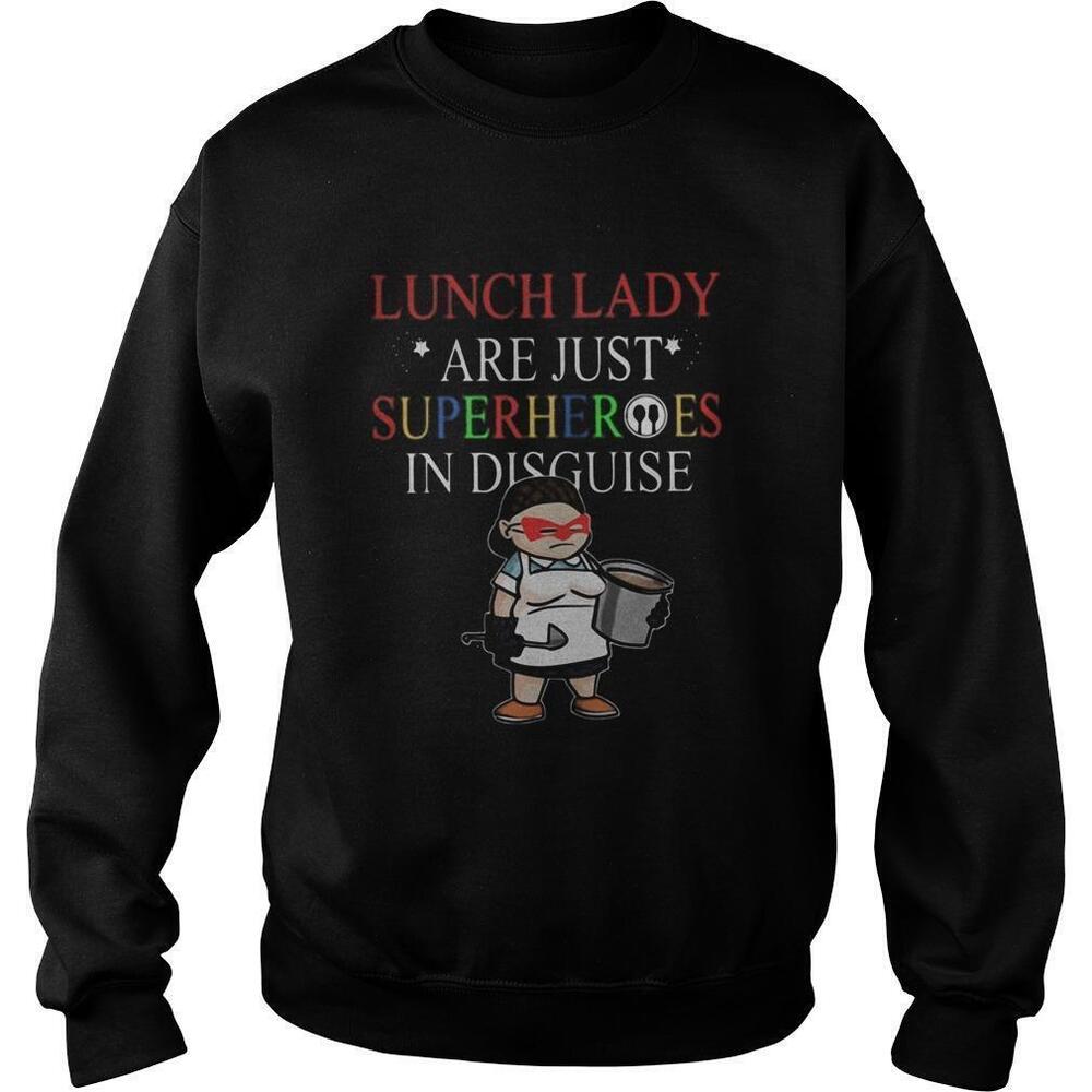 Lunch Lady Are Just Superheroes In Disguise Sweatshirt